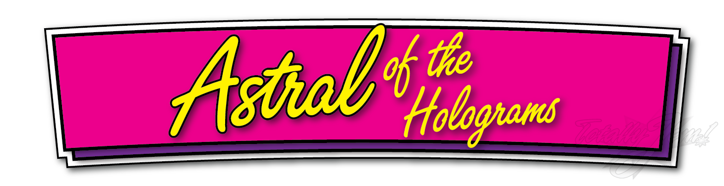 Astral of the Holograms
